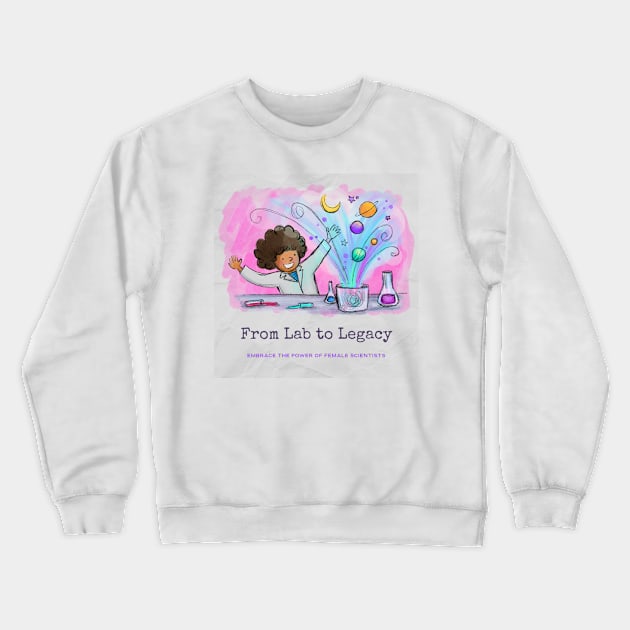 From Lab to Legacy: Embrace the Power of Female Scientists. Crewneck Sweatshirt by 4evercooldesigns